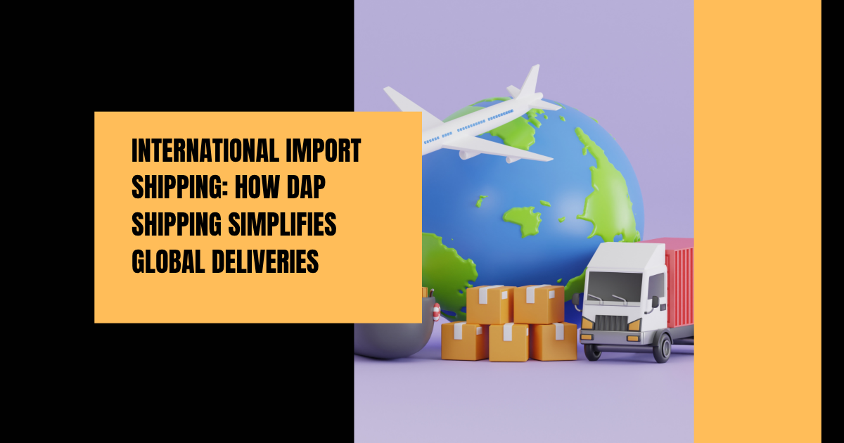 DAP shipping simplifies international import process