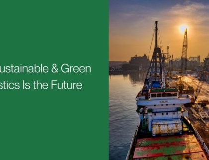 Why Sustainable & Green Logistics Is the Future