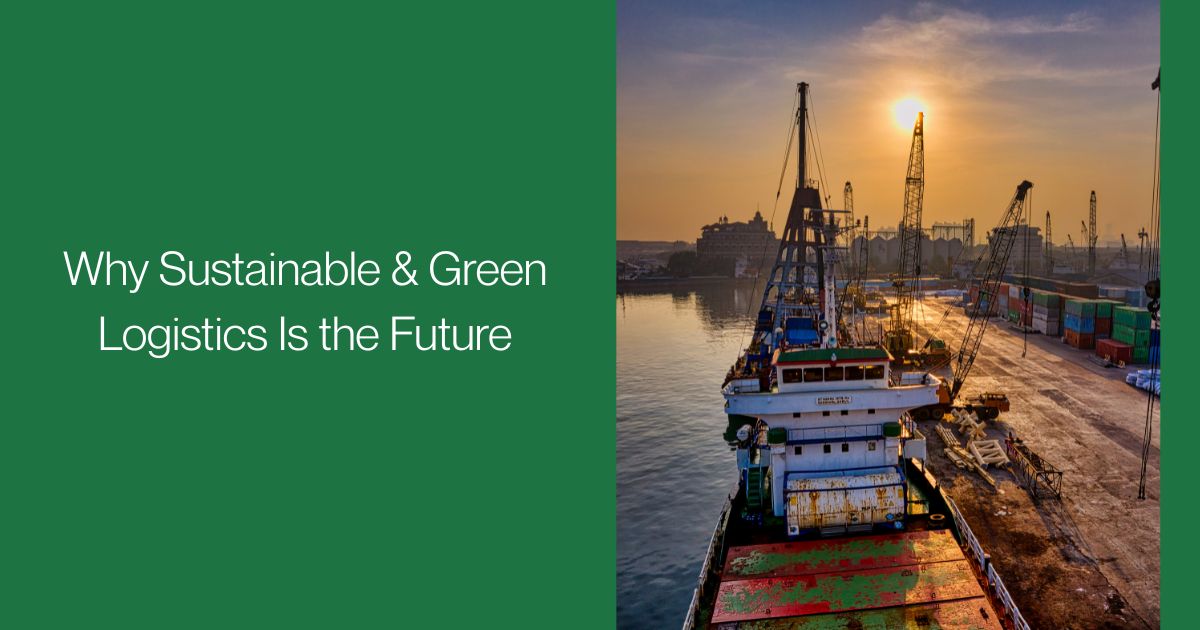 Why Sustainable & Green Logistics Is the Future