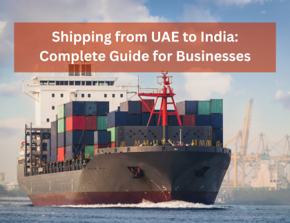 Shipping from UAE to India: Complete Guide for Businesses
